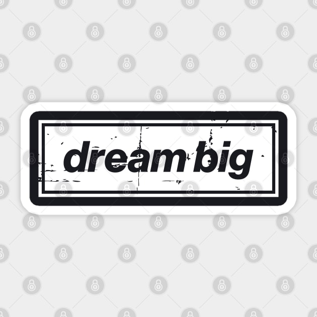 Dream Big Oasis Distressed Typography – Bold Positive Message Design White Sticker by Butter Creative